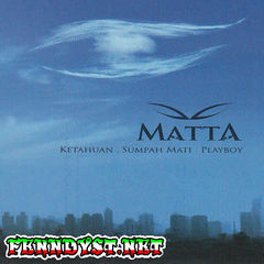 Matta - Ketahuan . Sumpah Mati . Playboy (Full Album 2007) Matta - Ketahuan . Sumpah Mati . Playboy (Full Album 2007)